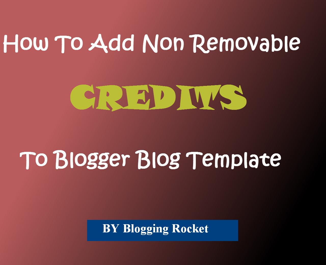 How To Add Non Removable Credits To Blogger Blog Template