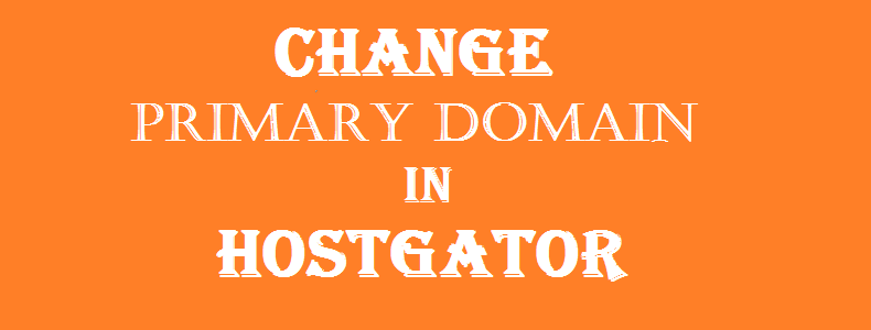 change primary domain in hostgator